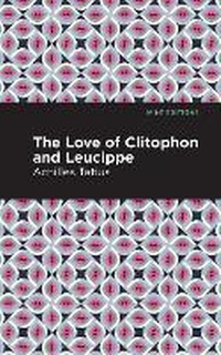 Abbildung von: The Love of Clitophon and Leucippe - Mint Editions