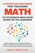 Cover: 11 Effective Strategies For Teaching Math to Students Who Have Given Up On Learning - Annapolis Creed LLC