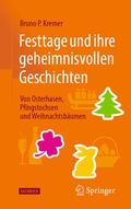Cover: Festtage und ihre geheimnisvollen Geschichten: Von Osterhasen, Pfingstochsen und Weihnachtsb&auml;umen - Springer