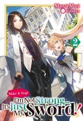Cover: Make It Stop! I'm Not Strong... It's Just My Sword! Volume 2 - J-Novel Club