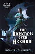 Cover: The Darkness Over Arkham (Arkham Horror Investigators Gamebook, #1) - Aconyte Books