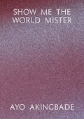 Cover: Show Me The World Mister - Book Works