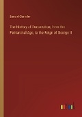 Cover: The History of Persecution, from the Patriarchal Age, to the Reign of George II - Outlook Verlag