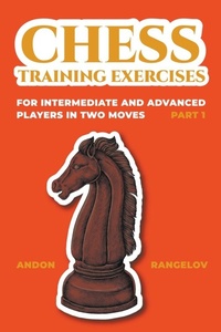 Enlarge image Cover: Chess Training Exercises for Intermediate and Advanced Players in two Moves, Part 1 - Andon Rangelov