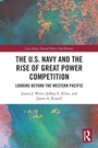 Cover: The U.S. Navy and the Rise of Great Power Competition - Routledge