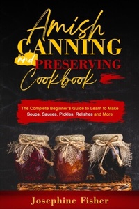 Abbildung von: AMISH CANNING AND PRESERVING COOKBOOK - Josephine Fisher