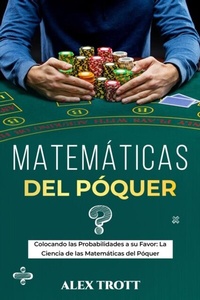 Abbildung von: MATEMÁTICAS DEL PÓQUER: Colocando las Probabilidades a su Favor - Alex Trott