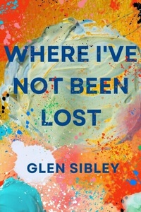 Abbildung von: Where I've Not Been Lost - Glen Sibley