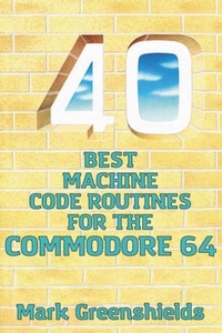 Enlarge image Cover: 40 Best Machine Code Routines for the Commodore 64 - Acorn Books Ltd