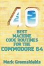 Cover: 40 Best Machine Code Routines for the Commodore 64 - Acorn Books Ltd
