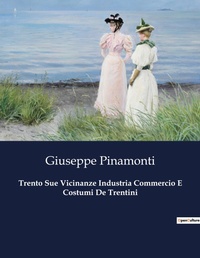 Abbildung von: Trento Sue Vicinanze Industria Commercio E Costumi De Trentini - Culturea