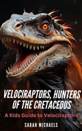 Cover: Velociraptors, Hunters of the Cretaceous: A Kids Guide to Velociraptors (Investigating Dinosaurs for Kids) - SD