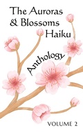 Cover: The Auroras & Blossoms Haiku Anthology: Volume 2 - Auroras & Blossoms