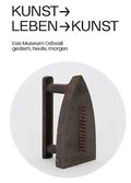 Cover: Kunst -> Leben -> Kunst. Das Museum Ostwall gestern, heute, morgen - Stadt Dortmund