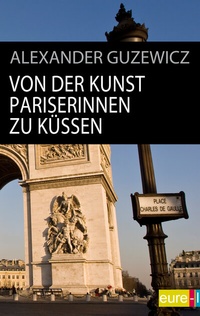 Abbildung von: Von der Kunst Pariserinnen zu küssen - eure-l verlag