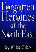 Cover: Forgotten Heroines of the North East - Hame Press