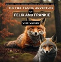 Cover: The Fox-tastic Adventure of Felix And Frankie - Young Minds Publishing