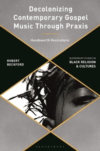Abbildung von: Decolonizing Contemporary Gospel Music Through Praxis - Bloomsbury Academic