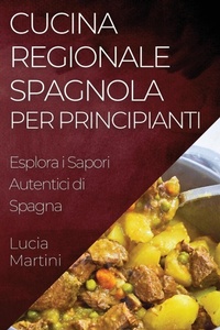 Abbildung von: Cucina Regionale Spagnola per Principianti - Lucia Martini