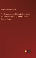 Cover: The Three Voyages of Captain Cook Round the World, Vol. III. Being the First of the Second Voyage - Outlook Verlag