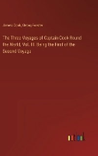 Enlarge image Cover: The Three Voyages of Captain Cook Round the World, Vol. III. Being the First of the Second Voyage - Outlook Verlag