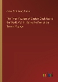 Enlarge image Cover: The Three Voyages of Captain Cook Round the World, Vol. III. Being the First of the Second Voyage - Outlook Verlag
