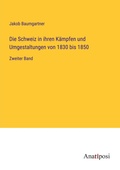 Cover: Die Schweiz in ihren K&auml;mpfen und Umgestaltungen von 1830 bis 1850 - Anatiposi Verlag