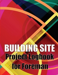 Abbildung von: Building Site Project Logbook for Foreman - CRISTIAN SERGIU SAVA