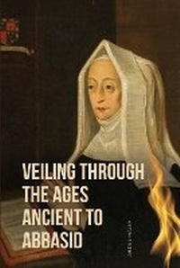 Enlarge image Cover: Veiling through the Ages Ancient to Abbasid - Abdul-Halim