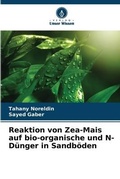 Cover: Reaktion von Zea-Mais auf bio-organische und N-Duenger in Sandboeden - Verlag Unser Wissen