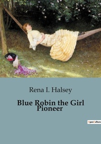 Abbildung von: Blue Robin the Girl Pioneer - Culturea