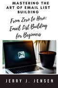 Cover: Mastering the Art of Email List Building (Make Money Online, #1) - Jerry J. Jensen