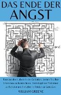 Cover: Das Ende der Angst Raus aus dem Labyrinth der Gedanken, Lernen Sie, Ihre Emotionen zu Kontrollieren, Ihren Kopf von Problemen zu Befreien und Ihr Leben in Frieden zu Genie?en. - William Greene