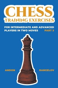 Enlarge image Cover: Chess Training Exercises for Intermediate and Advanced Players in two Moves, Part 3 - Andon Rangelov