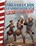 Cover: La Revolucion estadounidense: lucha por la libertad - Teacher Created Materials, Inc