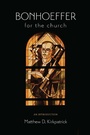 Cover: Bonhoeffer for the Church - Fortress Press