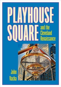 Enlarge image Cover: Playhouse Square and the Cleveland Renaissance - Kent State University Press