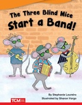 Cover: The Three Blind Mice Start a Band! - Teacher Created Materials, Inc