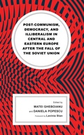 Cover: Post-communism, Democracy, and Illiberalism in Central and Eastern Europe after the fall of the Soviet Union - Lexington Books
