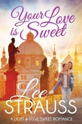 Cover: Your Love is Sweet (A Light & Love Sweet Romance, #2) - Lee Strauss