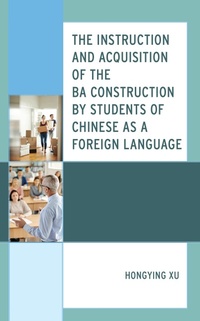 Abbildung von: The Instruction and Acquisition of the BA Construction by Students of Chinese as a Foreign Language - Bloomsbury eBooks US