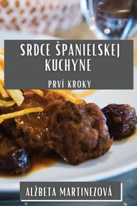 Abbildung von: Srdce Spanielskej Kuchyne - Alzbeta Martinezova
