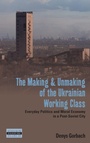 Cover: The Making and Unmaking of the Ukrainian Working Class - Berghahn Books