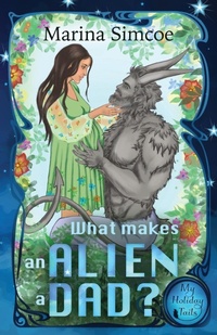 Enlarge image Cover: What Makes an Alien a Dad? - Marina Simcoe