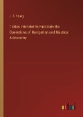 Cover: Tables Intended to Facilitate the Operations of Navigation and Nautical Astronomy - Outlook Verlag