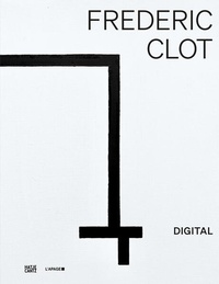 Bild vergrößern Bild: Frédéric Clot. Digital - Hatje Cantz Verlag