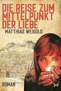 Cover: Die Reise zum Mittelpunkt der Liebe - WunderbarMedia:Publishing