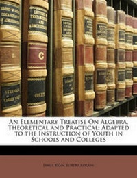 Enlarge image Cover: An Elementary Treatise On Algebra, Theoretical and Practical - Nabu Press