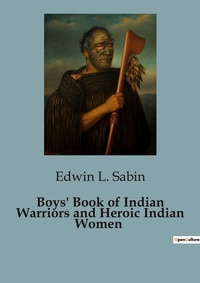 Abbildung von: Boys' Book of Indian Warriors and Heroic Indian Women - Culturea