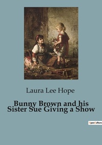 Abbildung von: Bunny Brown and his Sister Sue Giving a Show - Culturea